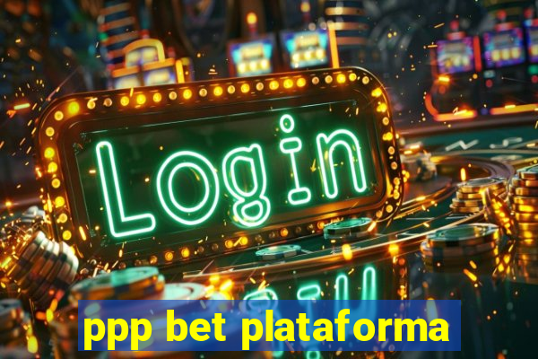 ppp bet plataforma